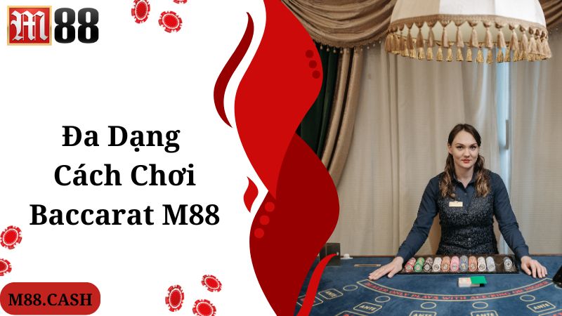 Đa dạng các loại hình game M88 Baccarat mới lạ, hấp dẫn