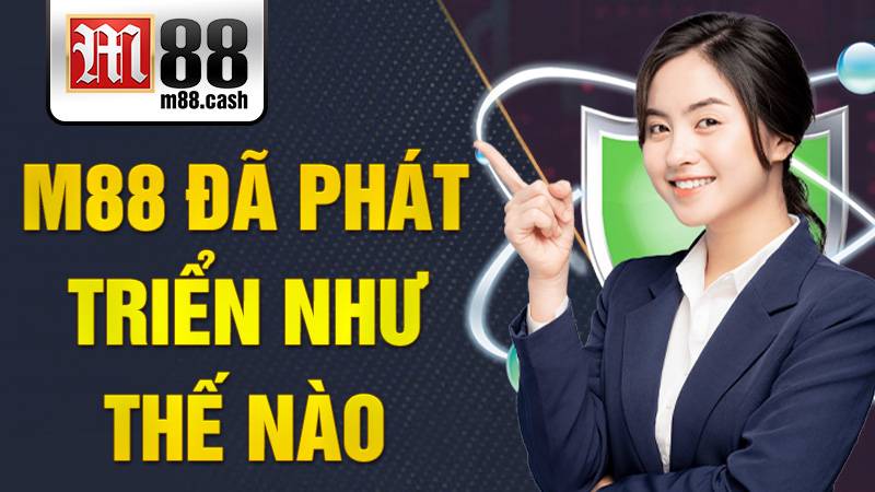 M88 đã phát triển như thế nào?